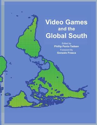 Libro Video Games And The Global South - Penix-tadsen, Ph...