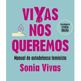 Vivas Nos Queremos : Manual De Autodefensa Feminista