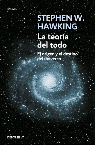 La Teoría Del Todo: El Origen Y El Destino Del Universo, De Hawking, Stephen. Serie Ensayo Editorial Debolsillo, Tapa Blanda En Español, 2010