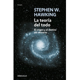 La Teoría Del Todo: El Origen Y El Destino Del Universo, De Hawking, Stephen. Serie Ensayo Editorial Debolsillo, Tapa Blanda En Español, 2010