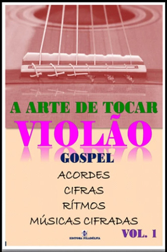 Método Prático A Arte De Tocar Violão Gospel Vol 1