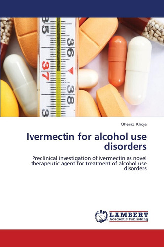 Libro: Ivermectin For Alcohol Use Disorders: Preclinical Of