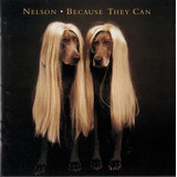 Nelson  Because They Can- Audio Cd Album Importado