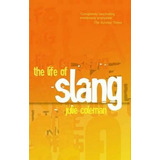 Libro The Life Of Slang - Julie Coleman