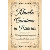 Abuelo Cuentame Tu Historia: Diario De Recuerdos Para Comple