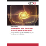 Libro: Inmersión A La Realidad Virtual Para Bomberos: Entren