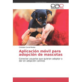 Libro: Aplicación Móvil Para Adopción De Mascotas: Conectar 