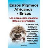 Libro : Erizos Pigmeos Africanos Y Erizos. Los Erizos Com...