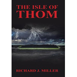 Libro The Isle Of Thom - Miller, Richard J.