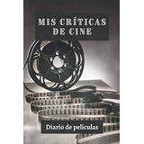 Mis Criticas De Cine: Diario De Reseñas Cinematograficas - L