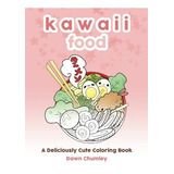 Book : Kawaii Food A Deliciously Cute Coloring Book -...