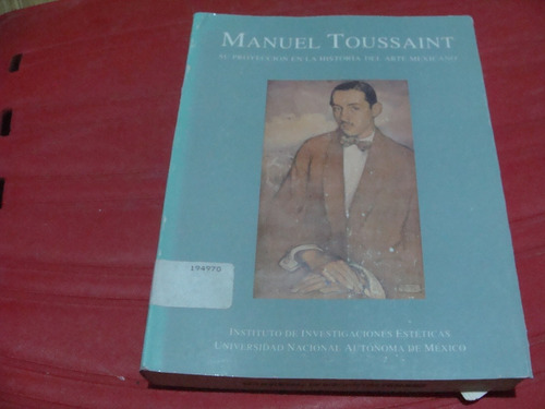 Manuel Toussaint , Su Proyeccion En La Historia Del Arte Mex