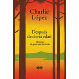 Libro Despues De Cierta Edad - Charlie López - Aguilar