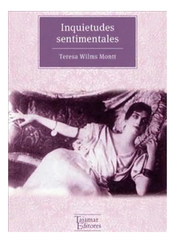 Inquietudes Sentimentales: No Aplica, De Wilms Montt, Teresa. Editorial Tajamar Editores, Tapa Blanda En Español