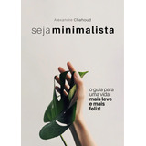 Livro Seja Minimalista - O Guia Para Uma Vida Mais Leve E Mais Feliz!