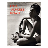 Libro: Lola Álvarez Bravo | Lola/ferrer, Elizabeth Álvar 
