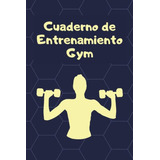 Cuaderno De Entrenamiento Gym: Agenda Bloc Para Llevar El Re