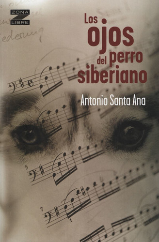 Ojos Del Perro Siberiano - Coleccion: Zona Libre, De Santana, Antonio. Editorial Norma, Tapa Blanda En Español, 2012