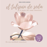 Libro El Tulipán Seda Magia Del Amor Consciente, U