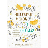 Libro : Preocupate Menos Y Ora Mas Una Guia Devocional Para