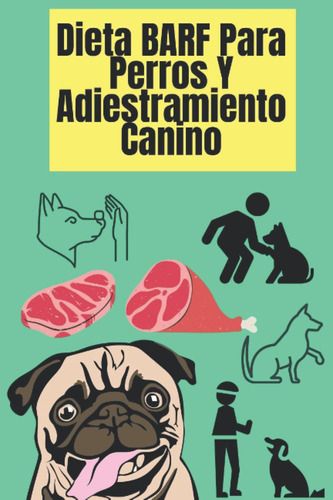 Libro: Dieta Barf Para Perros Y Adiestramiento Canino: Cómo 