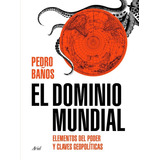 Dominio Mundial Una Guia Visual Del Poder,el - Pedro Baã¿os