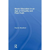 Music Education In An Age Of Virtuality And Post-truth - ...