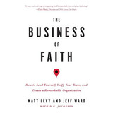 Libro The Business Of Faith: How To Lead Yourself, Unify ...