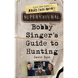 Bobby Singer's Guide To Hunting: Bobby Singer's Guide To Hunting, De David Reed. Editorial It Books, Tapa Blanda, Edición 2011 En Inglés, 2011