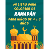 Mi Libro Para Colorear De Ramadan Para Niños De 4 A 8 Años: