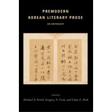 Premodern Korean Literary Prose, De Michael J. Pettid. Editorial Columbia University Press, Tapa Blanda En Inglés