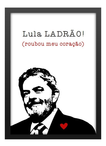 Quadro Lula Presidente Fora Bolsonaro Ladrao Roubou Coracao