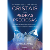 As Propriedades Curativas Dos Cristais E Das Pedras Preciosas: Um Manual De Estudos Introdutórios E Aplicações Práticas Sobre Cura Energética, De Raphaell, Katrina. Editora Pensamento-cultrix Ltda., C