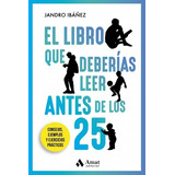 El Libro Que Deberías Leer Antes De Los 25