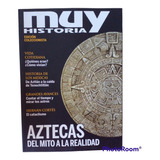 Muy Historia Aztecas Del Mito A La Realidad