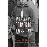Libro When Can We Go Back To America?: Voices Of Japanese...
