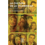 La Cultura De La Celebridad - Alina Mazzaferro