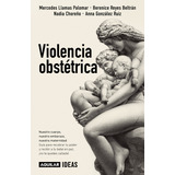 Violencia Obstétrica, De Mercedes Llamas Palomar., Vol. 1.0. Editorial Aguilar, Tapa Blanda, Edición 1.0 En Español, 2023