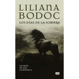 Los Dias De La Sombra - Liliana Bodoc