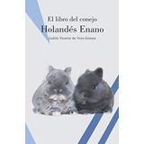 El Libro Del Conejo Holandes Enano -conejos De Raza-