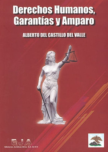 Derechos Humanos, Garantías Y Amparo, De Alberto Del Castillo Del Valle. Editorial Ediciones Jurídicas Alma, Tapa Blanda, Edición Sexta En Español, 2019
