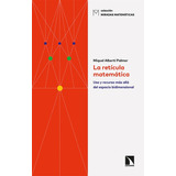 Reticula Matematica Uso Y Recurso Mas Alla Del Espacio Bidimensional, La, De Albertí Palmer, Miquel. Editorial Los Libros De La Catarata, Tapa Blanda En Español, 2022