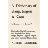 Libro A Dictionary Of Slang, Jargon & Cant - Embracing En...