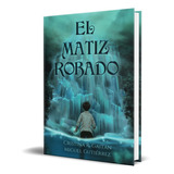 El Matiz Robado, De Cristina R. Gaitán. Editorial Independently Published, Tapa Blanda En Español, 2021