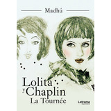 Lolita Y Chaplin. La Tournãâ©e, De ., Madhú. Editorial Letrame S.l., Tapa Blanda En Español