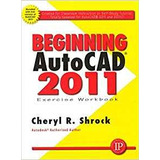 Beginning Autocad 2011 Exercise Workbook