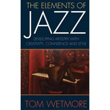 The Elements Of Jazz, De Wetmore, Tom. Editorial Createspace, Tapa Blanda En Inglés