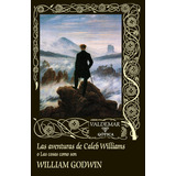 William Godwin Las Aventuras De Caleb Williams O Las Cosas Como Son Editorial Valdemar