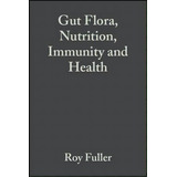 Gut Flora, Nutrition, Immunity And Health, De Roy Fuller. Editorial John Wiley Sons Ltd, Tapa Dura En Inglés
