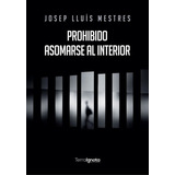 Prohibido Asomarse Al Interior, De Lluís Mestres, Josep. Editorial Terra Ignota Ediciones, Tapa Blanda En Español